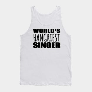 World's Hangriest Singer Tank Top